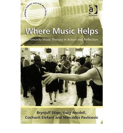 [(Where Music Helps: Community Music Therapy in Action and Reflection: Community Music Therapy in Action and Reflection )] [Author: Brynjulf Stige] [Aug-2010]
