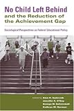 No Child Left Behind and the Reduction of the Achievement Gap: Sociological Perspectives on Federal Educational Policy