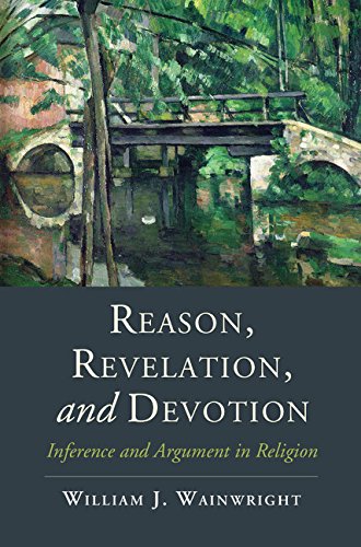 Reason, Revelation, and Devotion: Inference and Argument in Religion (Cambridge Studies in Religion, Philosophy, and Society)