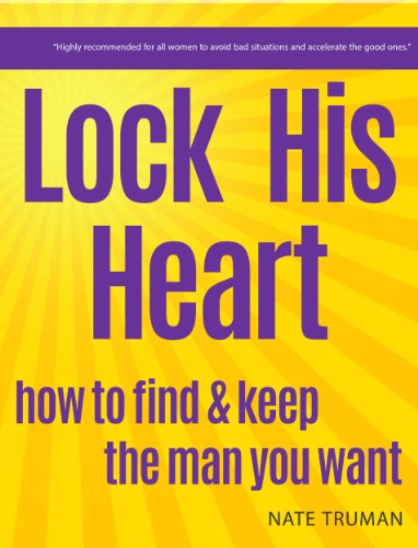 Lock His Heart: How to Find and Keep the Man You Want