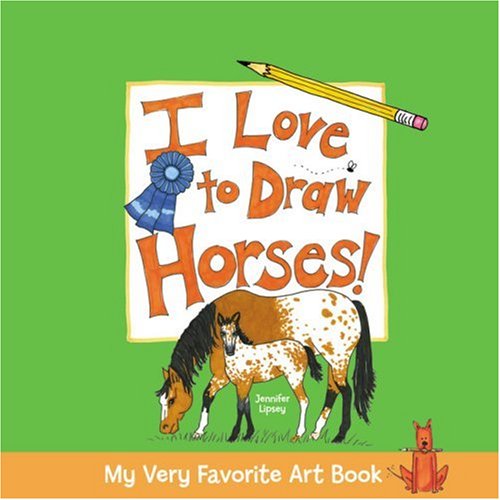 My Very Favorite Art Book: I Love to Draw Horses! (My Very Favorite Art Books) by Jennifer Lipsey