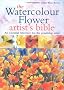 The Watercolour Flower Artist's Bible