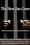 The New Jim Crow:  Mass Incarceration in the Age of Colorblindness