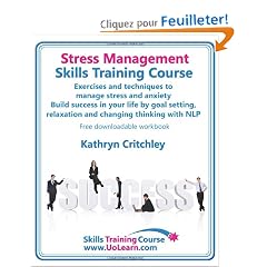 Stress Management Skills Training Course. Exercises and Techniques to Manage Stress and Anxiety. Build Success in Your Life by Goal Setting, Relaxatio