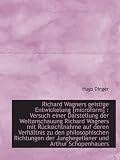 Produkt-Bild: Richard Wagners geistige Entwickelung [microform] : Versuch einer Darstellung der Weltanschauung Richard Wagners mit R&uuml;cksichtnahme auf deren ... der Junghegelianer und Arthur Schopenhauers