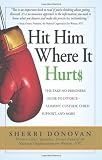 Hit Him Where It Hurts: The Take-No-Prisoners Guide to Divorce--Alimony, Custody, Child Support, and More