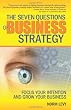 The Seven Questions of Business Strategy: Focus Your Intention and Grow Your Business