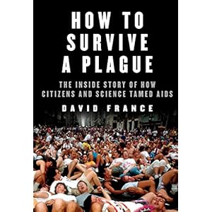 How to Survive a Plague: The Inside Story of How Citizens and Science Tamed AIDS