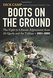 Boots on the Ground: The Fight to Liberate Afghanistan from Al-Qaeda and the Taliban, 2001-2002
