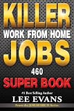 Killer Work from Home Jobs: 460 Jobs SUPER BOOK (Job Search Series)