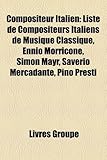 Compositeur Italien: Liste de Compositeurs Italiens de Musique Classique, Ennio Morricone, Simon Mayr, Saverio Mercadante, Pino Presti-