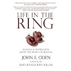 Life in the Ring: Lessons and Inspiration from the Sport of Boxing... by John Oden and Bert Sugar