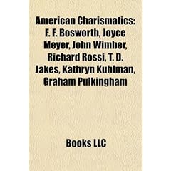 American Charismatics: F. F. Bosworth, Joyce Meyer, John Wimber, Richard Rossi, T. D. Jakes, Kathryn Kuhlman, Graham Pulkingham