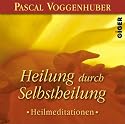 Heilung durch Selbstheilung: Heilmeditationen
