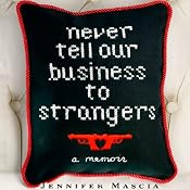 Never Tell Our Business to Strangers: A Memoir | [Jennifer Mascia]