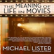 The Meaning of Life in Movies | [Michael Lister]