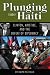 Plunging into Haiti: Clinton, Aristide, and the Defeat of Diplomacy (Adst-Dacor Diplomats and Diplomacy Book)
