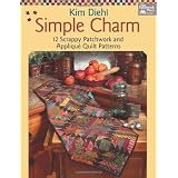 Simple Charm: 12 Scrappy Patchwork and Applique Quilt Patterns ~ Kim Diehl