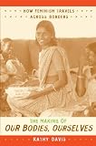 The Making of Our Bodies, Ourselves: How Feminism Travels across Borders (Next Wave: New Directions in Women's Studies)