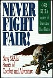 Never Fight Fair: Navy Seal's Stories of Combat and Adventure