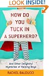 How Do You Tuck In a Superhero?: And...
