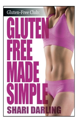 Gluten-Free Made Simple: Curb Fatigue, Reduce Inflammation, Lose Weight (The Gluten-Free Club)