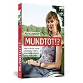 Mundtot!? - Wie ich lernte, meine Stimme zu erheben - eine sterbenskranke junge Frau erz�hlt