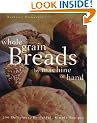 Whole Grain Breads by Machine or Hand