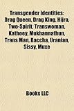 Transgender Identities: Drag Queen, Drag King, Hijra, Two-Spirit, Transwoman, Kathoey, Mukhannathun, Trans Man, Baccha, Uranian, Sissy, Muxe-