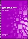 A Handbook of Theory for Social Care: v. 1