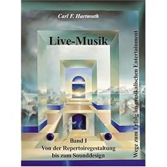 Live-Musik Band 1: Von der Repertoiregestaltung bis zum Sounddesign. Wege zum Erfolg im musikalischen Entertainment