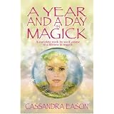 A Year and a Day in Magick: A Complete Week-by-week Course to a Lifetime in Magickby Cassandra Eason