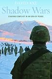 Shadow wars : chasing conflict in an era of peace