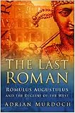 The last Roman : Romulus Augustulus and the decline of the west