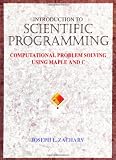 Introduction to Scientific Programming: Computational Problem Solving Using Maple and C