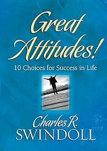 Great Attitudes!: 10 Choices for Success in Life [Hardcover] — by Charles R. Swindoll