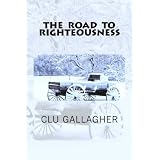 THE ROAD TO RIGHTEOUSNESS ~ Clu Gallagher