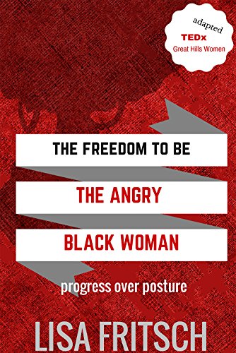 The Freedom to Be The Angry Black Woman