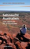 Sehnsucht Australien: Vom Abenteuer des Auswanderns - Helga Bertram, J&uuml;rgen Bertram