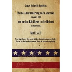 Meine Auswanderung nach Amerika im Jahre 1822 und meine R�ckkehr in die Heimat im Jahre 1825: Nebst Bemerkungen �ber den kirchlichen, �konomischen und ... Winke f�r Auswanderungslustige. Band I und II