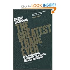 The Greatest Trade Ever: How John Paulson Bet Against the Markets and Made $20 Billion