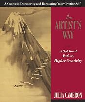 The Artist's Way: A Spiritual Path to Higher Creativity [10th Anniversary Edition]