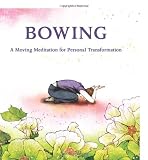 Bowing: A Moving Meditation for Personal Transformation