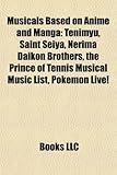 Musicals Based on Anime and Manga: Tenimyu, Saint Seiya, Nerima Daikon Brothers, the Prince of Tennis Musical Music List, Pokmon Live!-