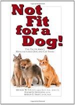 Not Fit for a Dog!: The Truth About Manufactured Dog and Cat Food Not Fit for a Dog!: The Truth About Manufactured Dog and Cat Food