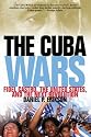 The Cuba Wars: Fidel Castro, the United States, and the Next Revolution