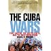The Cuba Wars: Fidel Castro, the United States, and the Next Revolution