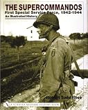 The Supercommandos: First Special Service Force, 1942-1944 An Illustrated History
