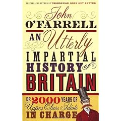 An Utterly Impartial History of Britain or 2000 Years of Upper-class Idiots in Charge