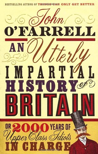 Cover image : An Utterly Impartial History of Britain: (or 2000 Years of Upper Class Idiots in Charge)